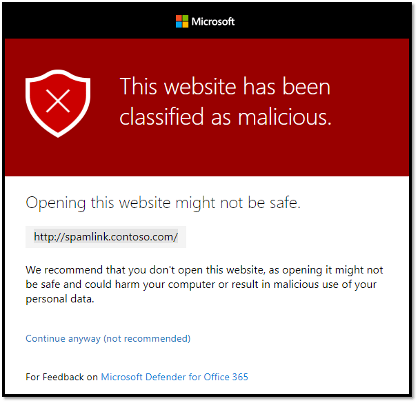 This website has been classified as malicious. Opening this website might not be safe. http://spamlink.contoso.com/ We recommend that you don't open this website, as opening it might not be safe and could harm your computer or result in malicious use of your personal data. Continue anyway (not recommended) for Feedback on Microsoft Defender for Office 365